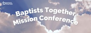 Baptists Together Mission Conference